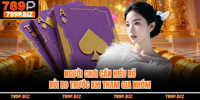 Người chơi cần hiểu rõ rủi ro trước khi tham gia nhóm